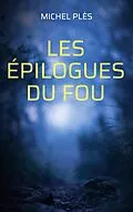 E-Book (epub) Les épilogues du Fou von Michel Plès