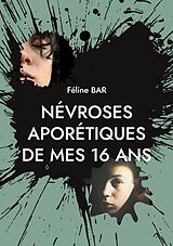 E-Book (epub) Névroses aporétiques de mes 16 ans von Féline Bar