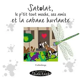 E-Book (pdf) Satolat, le p'tit tout moche, tous ses amis et la cabane von Nadine Stein