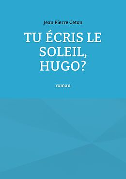 eBook (epub) Tu écris le soleil, Hugo? de Jean Pierre Ceton