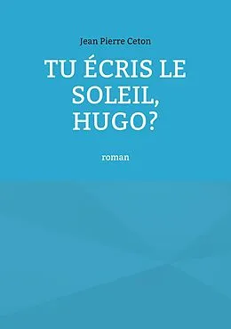 E-Book (epub) Tu écris le soleil, Hugo? von Jean Pierre Ceton