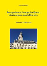 eBook (epub) Bourgeoises et bourgeois d'Arras : récréantages, curatelles, etc... de Didier Bouquet