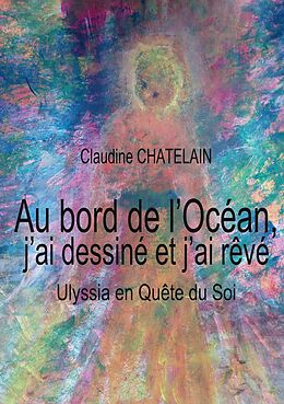 eBook (epub) Au bord de l'Océan, j'ai dessiné et j'ai rêvé de Claudine Chatelain