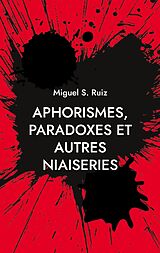 eBook (epub) Aphorismes, paradoxes et autres niaiseries de Miguel S. Ruiz