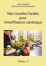 E-Book (epub) Mes recettes faciles pour l'insuffisance cardiaque. von Cédric Menard