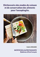 E-Book (epub) Dictionnaire des modes de cuisson et de conservation des aliments pour l'oesophagite. von Cédric Menard