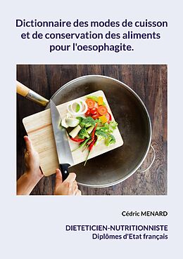 E-Book (epub) Dictionnaire des modes de cuisson et de conservation des aliments pour l'oesophagite. von Cédric Menard