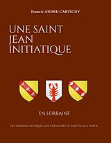 eBook (epub) Une Saint Jean Initiatique en Lorraine de Francis André-Cartigny