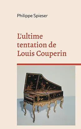 E-Book (epub) L'ultime tentation de Louis Couperin von Philippe Spieser