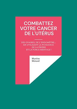 E-Book (epub) Combattez votre cancer de l'utérus von Martine Ménard