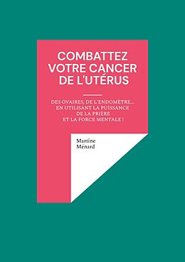 eBook (epub) Combattez votre cancer de l'utérus de Martine Ménard