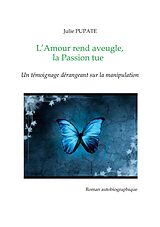 E-Book (epub) L'Amour rend aveugle, la Passion tue von Julie Pupate