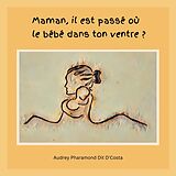 eBook (epub) Maman, il est passé où le bébé dans ton ventre ? de Audrey Pharamond Dit D'Costa