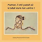 E-Book (epub) Maman, il est passé où le bébé dans ton ventre ? von Audrey Pharamond Dit D'Costa