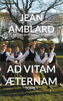 eBook (epub) Ad Vitam Æternam Tome I de Jean Amblard paysan du Gers en Lettonie