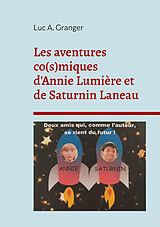 eBook (epub) Les aventures co(s)miques d'Annie Lumière et de Saturnin Laneau de Luc A. Granger