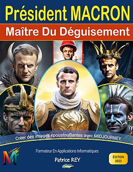 E-Book (epub) President Macron, Maitre Du Deguisement Avec Midjourney von Patrice Rey