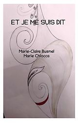 eBook (epub) Et je me suis dit de Marie-Claire Busnel, Marie Chiocca