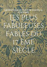 eBook (epub) Les Plus fabuleuses Fables du 17 ème Siècle de Georges Ballin, Texte de jean de La Fontaine