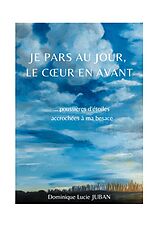 eBook (epub) Je pars au jour, le coeur en avant de Dominique Lucie Juban