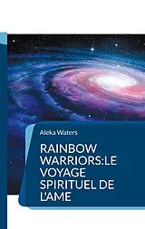 E-Book (epub) Rainbow Warriors:le voyage spirituel de l'Ame von Aleka Waters