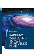 E-Book (epub) Rainbow Warriors:le voyage spirituel de l'Ame von Aleka Waters