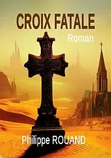 E-Book (epub) Croix Fatale von Philippe Rouand