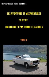 E-Book (epub) Les aventures et mésaventures de Titine un cabriolet pas comme les autres von Bernard Jean René Dusert