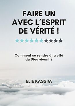 eBook (epub) Faire un avec l'Esprit de vérité ! de Elie Kassim