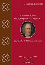 eBook (epub) L'union dans la prière, pour la propagation de l'Évangile, et pour le début du millénium en Amérique de Jonathan Edwards