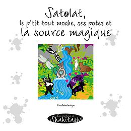 eBook (pdf) Satolat, le p'tit tout moche, ses potes et la source magique de Nadine Stein