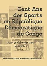 Couverture cartonnée Cent ans des sports en république démocratique du Congo de Pierre Célestin Kabala Muana Mbuyi Muadianvita