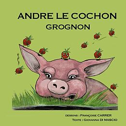 Livre Relié André le cochon grognon de Giovanna Di Mascio, Françoise Carrer