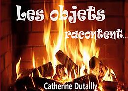 Livre Relié Les objets racontent... de Catherine Dutailly