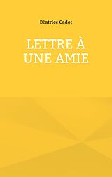 E-Book (epub) Lettre à une amie von Béatrice Cadot