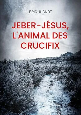 E-Book (epub) Jeber-Jésus, l'animal des crucifix von Eric Jugnot
