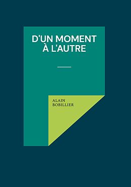 eBook (epub) D'un Moment à l'Autre de Alain Bobillier