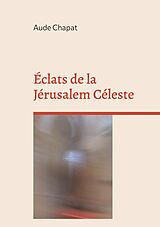E-Book (epub) Éclats de la Jérusalem Céleste von Aude Chapat