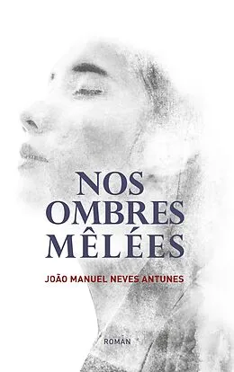 E-Book (epub) Nos Ombres Mêlées von Joao Manuel Neves Antunes