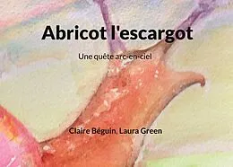 E-Book (epub) Abricot l'escargot von Claire Béguin, Laura Green