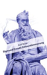 eBook (epub) Sigmund Freuds Götzendämmerung de Axel Borst