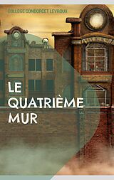 E-Book (epub) Le Quatrième Mur von Collège Condorcet Levroux