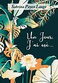 E-Book (epub) Un jour, j'ai osé... von Sabrina Payen Laugé