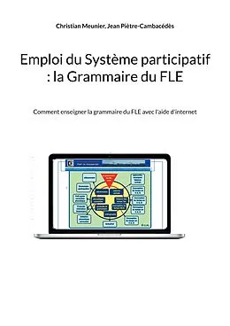 E-Book (epub) Emploi du Système participatif : la Grammaire du FLE von Christian Meunier, Jean Piètre-Cambacédès