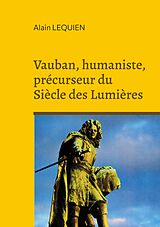 eBook (epub) Vauban, humaniste, précurseur du Siècle des Lumières de Alain Lequien