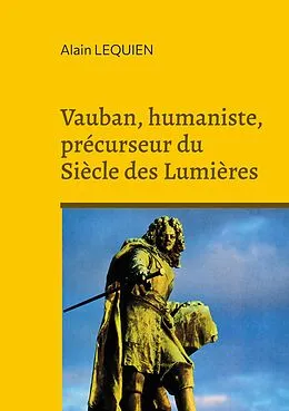 E-Book (epub) Vauban, humaniste, précurseur du Siècle des Lumières von Alain Lequien