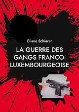 eBook (epub) La guerre des gangs franco-luxembourgeoise de Eliane Schierer