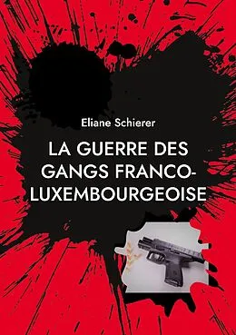 E-Book (epub) La guerre des gangs franco-luxembourgeoise von Eliane Schierer