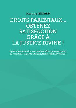 eBook (epub) Droits parentaux... obtenez satisfaction grâce à la Justice Divine ! de Martine Ménard