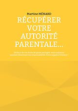 eBook (epub) Récupérer votre autorité parentale... de Martine Ménard